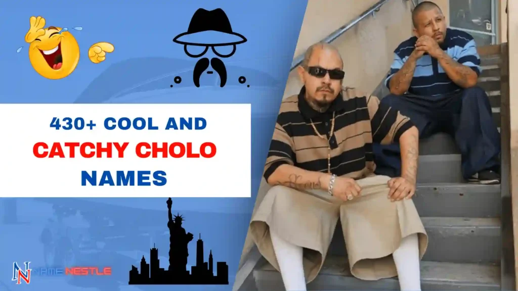 430 Cool And Catchy Cholo Names
